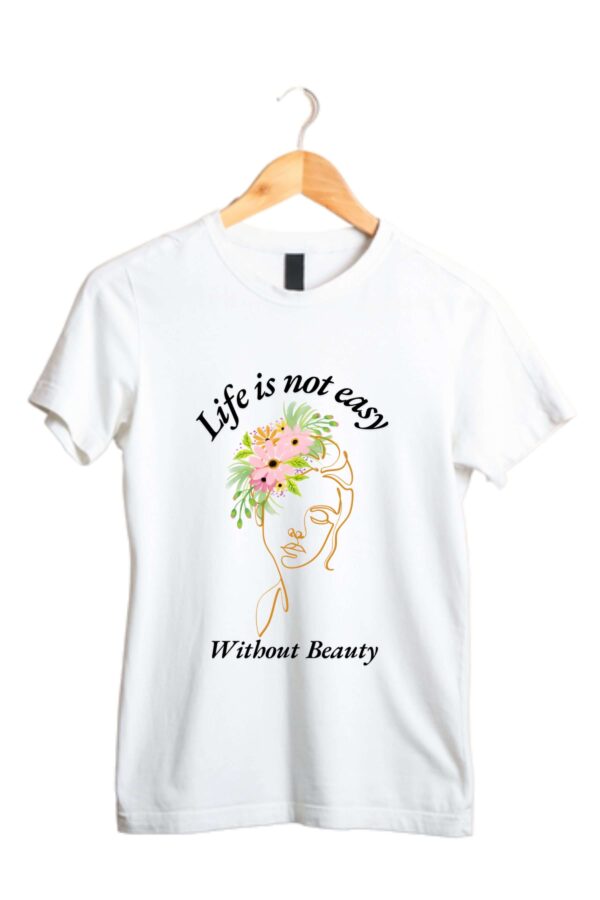 Life Is Not Easy Without Beauty Womens T Shirt 1 scaled