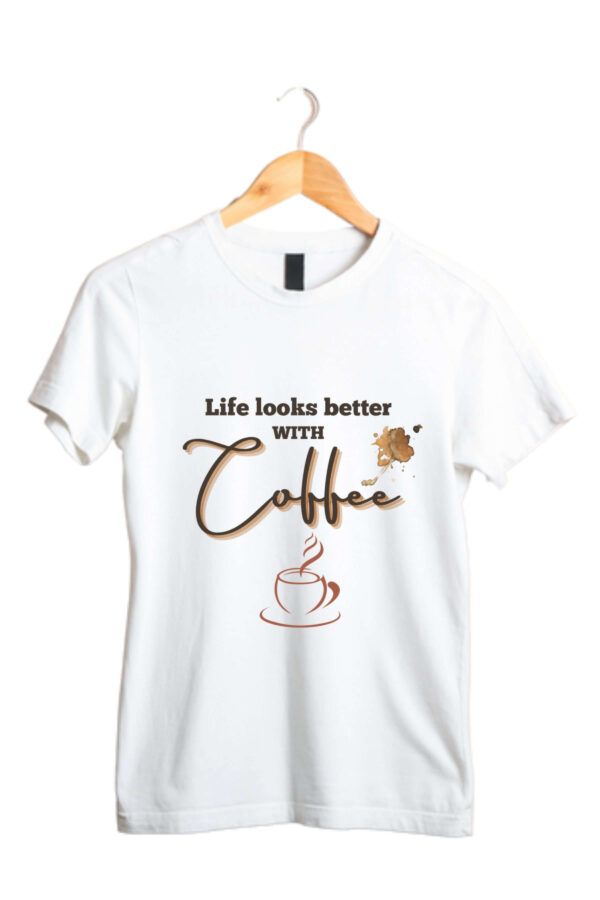 Life Looks Better With Coffee Womens T Shirt 1 scaled